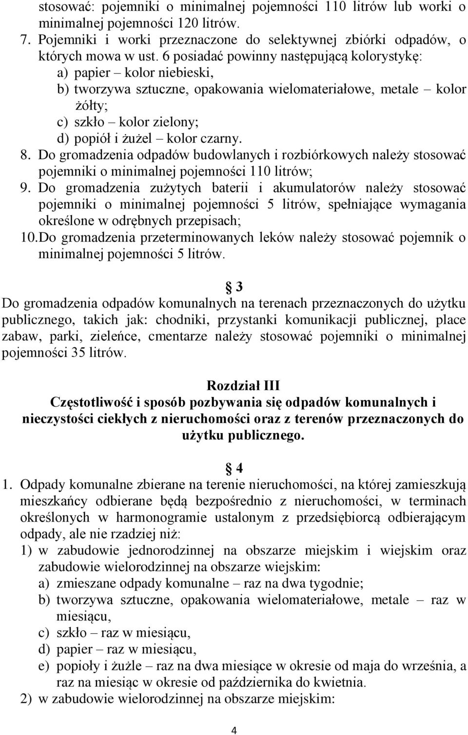 Do gromadzenia odpadów budowlanych i rozbiórkowych należy stosować pojemniki o minimalnej pojemności 110 litrów; 9.