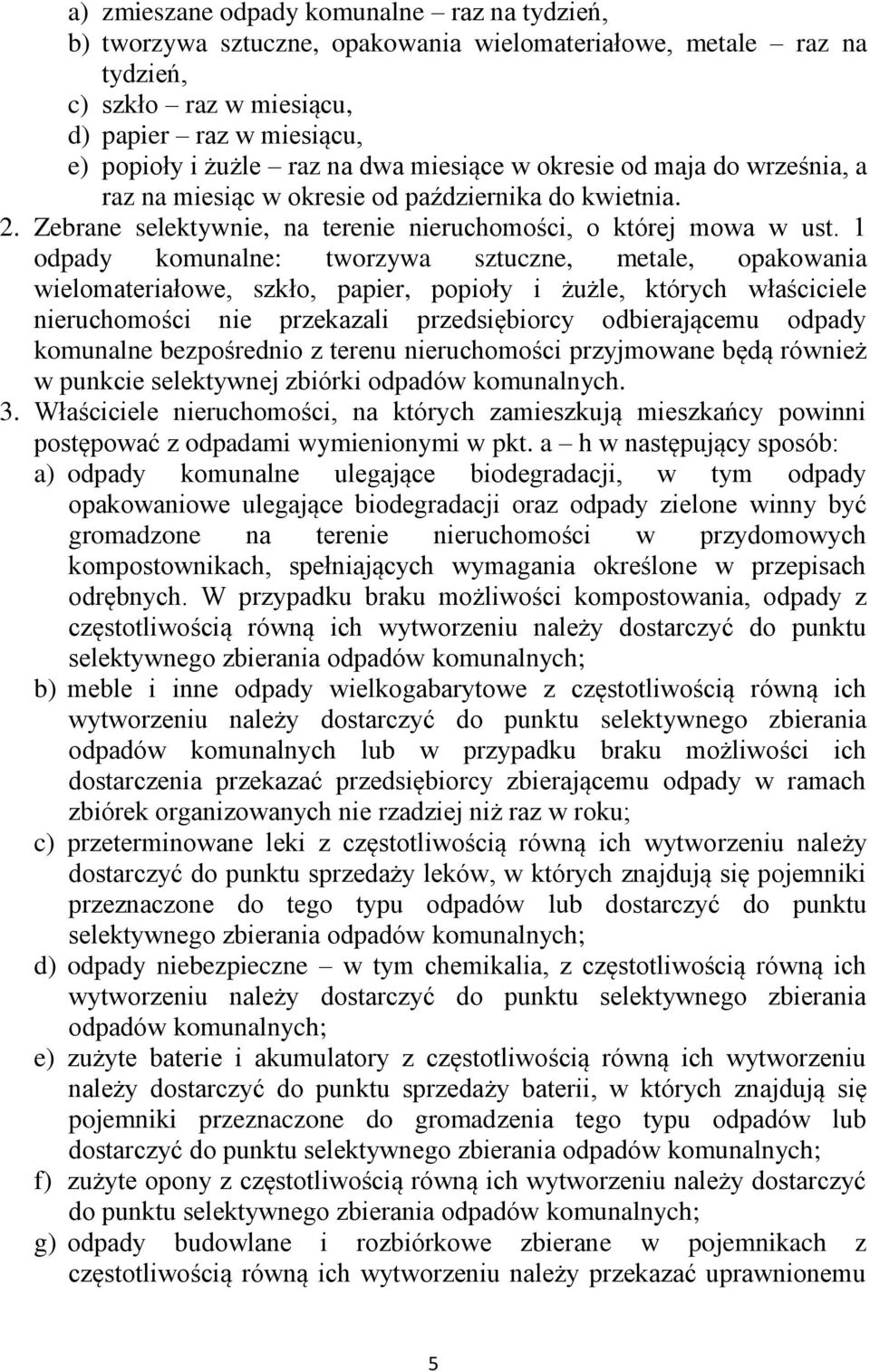 1 odpady komunalne: tworzywa sztuczne, metale, opakowania wielomateriałowe, szkło, papier, popioły i żużle, których właściciele nieruchomości nie przekazali przedsiębiorcy odbierającemu odpady