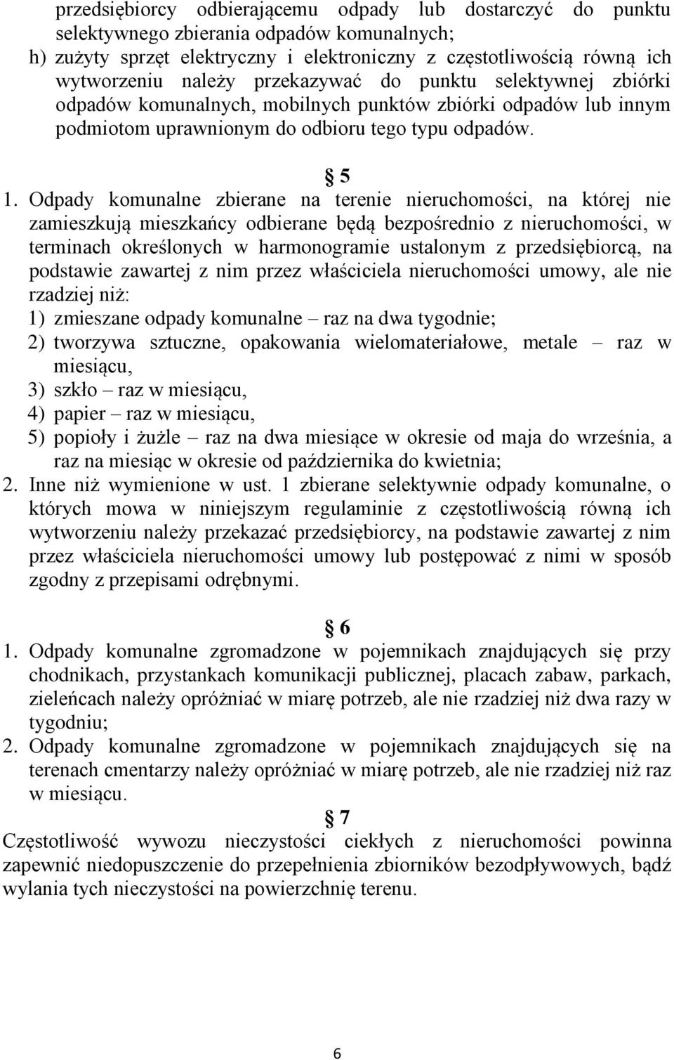 Odpady komunalne zbierane na terenie nieruchomości, na której nie zamieszkują mieszkańcy odbierane będą bezpośrednio z nieruchomości, w terminach określonych w harmonogramie ustalonym z