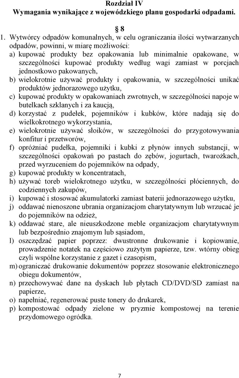 produkty według wagi zamiast w porcjach jednostkowo pakowanych, b) wielokrotnie używać produkty i opakowania, w szczególności unikać produktów jednorazowego użytku, c) kupować produkty w opakowaniach