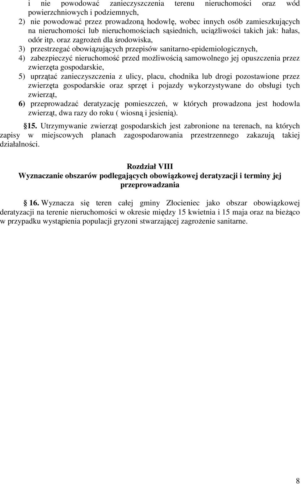 oraz zagrożeń dla środowiska, 3) przestrzegać obowiązujących przepisów sanitarno-epidemiologicznych, 4) zabezpieczyć nieruchomość przed możliwością samowolnego jej opuszczenia przez zwierzęta