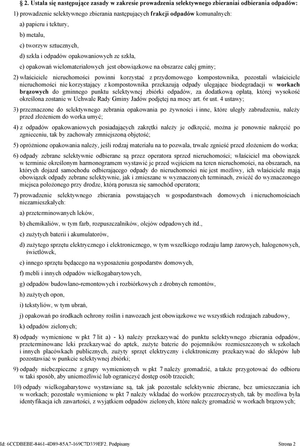 korzystać z przydomowego kompostownika, pozostali właściciele nieruchomości nie korzystający z kompostownika przekazują odpady ulegające biodegradacji w workach brązowych do gminnego punktu