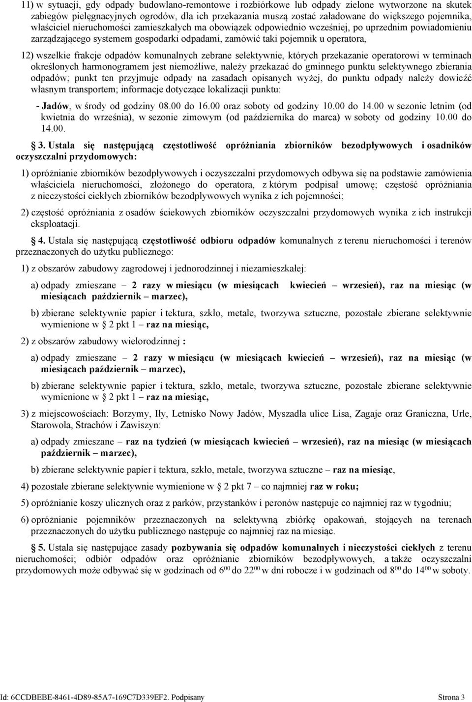 wszelkie frakcje odpadów komunalnych zebrane selektywnie, których przekazanie operatorowi w terminach określonych harmonogramem jest niemożliwe, należy przekazać do gminnego punktu selektywnego