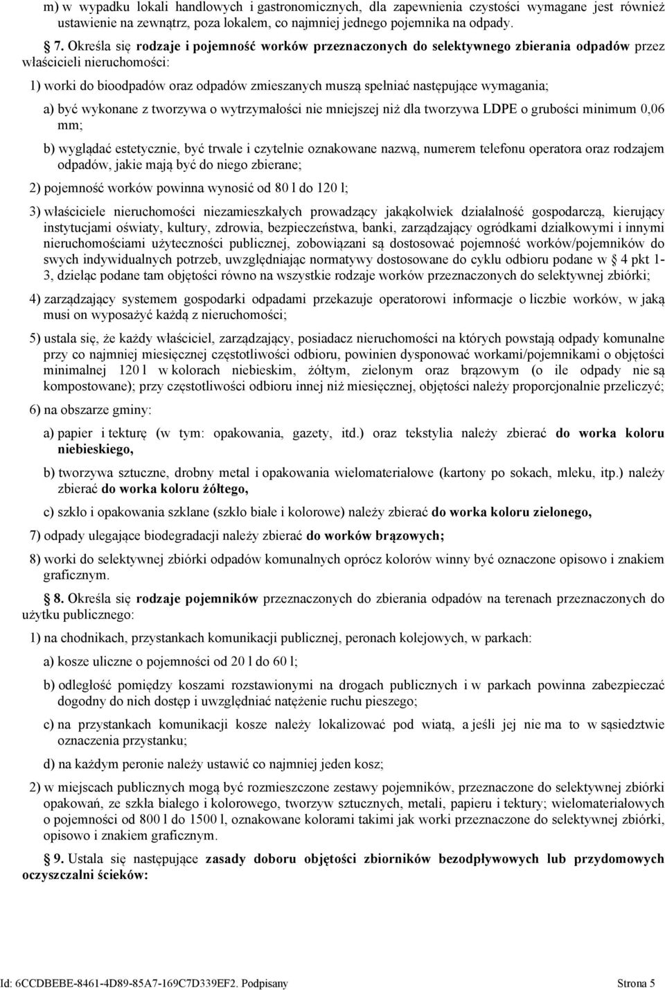 wymagania; a) być wykonane z tworzywa o wytrzymałości nie mniejszej niż dla tworzywa LDPE o grubości minimum 0,06 mm; b) wyglądać estetycznie, być trwale i czytelnie oznakowane nazwą, numerem