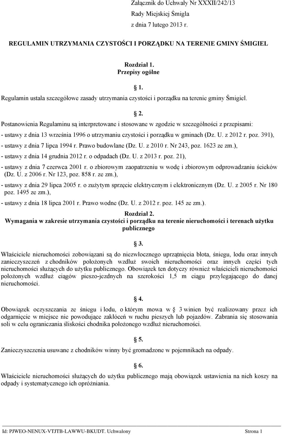 Postanowienia Regulaminu są interpretowane i stosowane w zgodzie w szczególności z przepisami: 1. 2. - ustawy z dnia 13 września 1996 o utrzymaniu czystości i porządku w gminach (Dz. U. z 2012 r. poz.