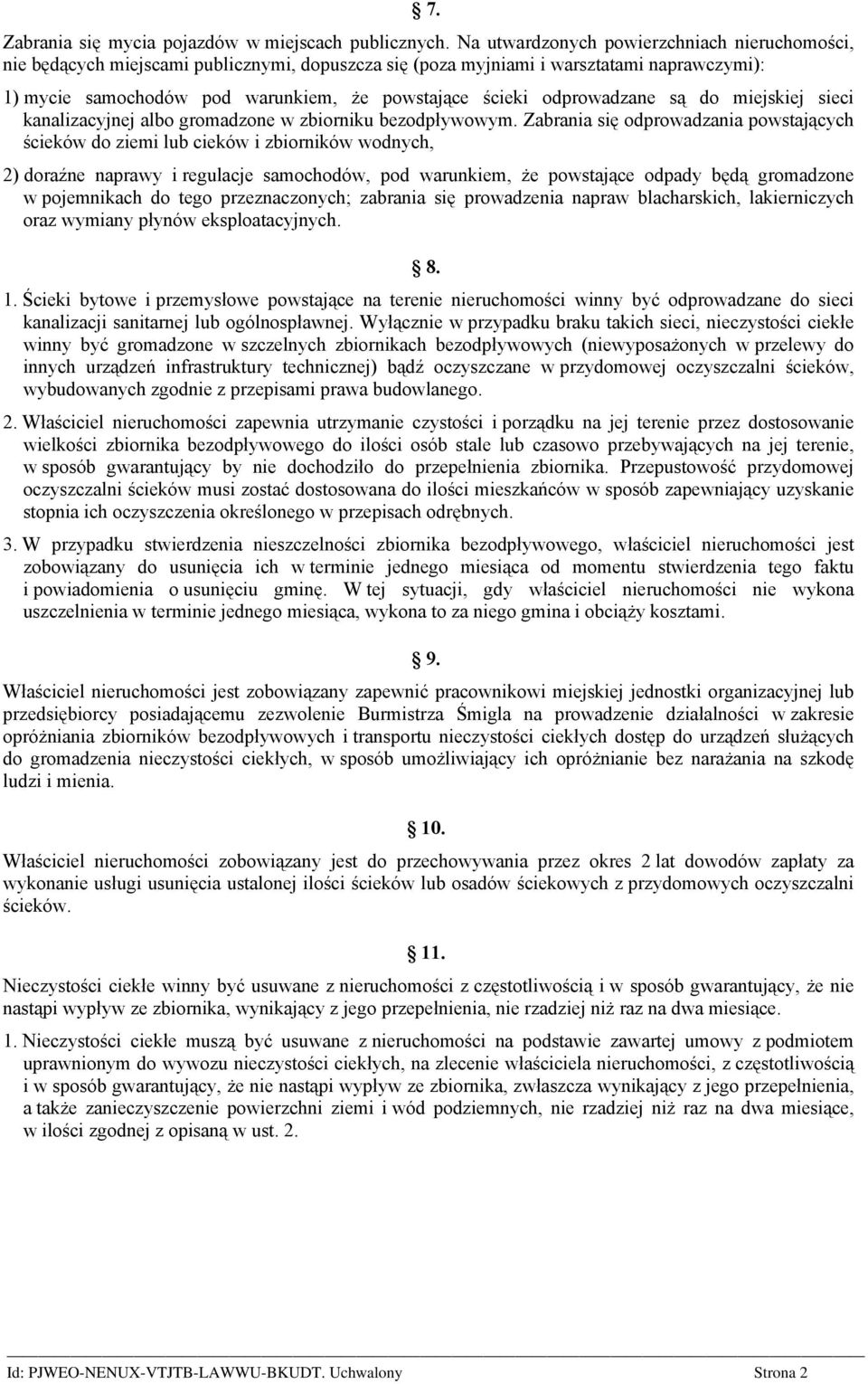 odprowadzane są do miejskiej sieci kanalizacyjnej albo gromadzone w zbiorniku bezodpływowym.