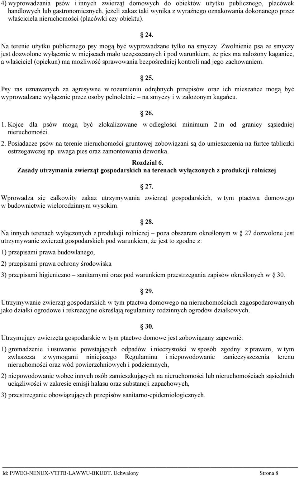 Zwolnienie psa ze smyczy jest dozwolone wyłącznie w miejscach mało uczęszczanych i pod warunkiem, że pies ma nałożony kaganiec, a właściciel (opiekun) ma możliwość sprawowania bezpośredniej kontroli