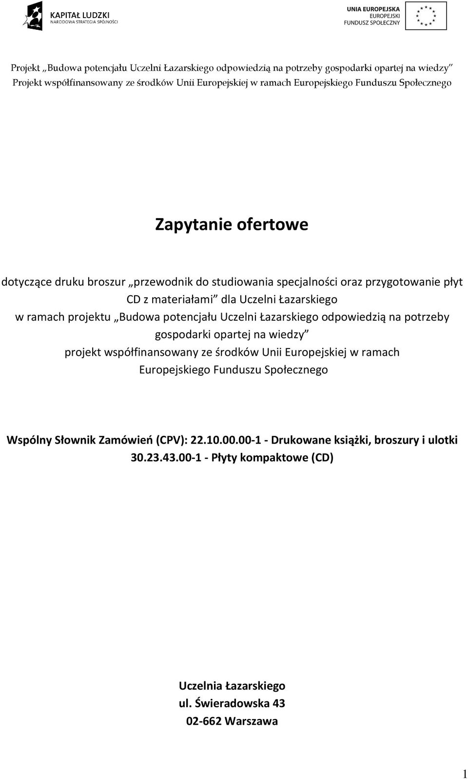 projekt współfinansowany ze środków Unii Europejskiej w ramach Europejskiego Funduszu Społecznego Wspólny Słownik Zamówień (CPV): 22.