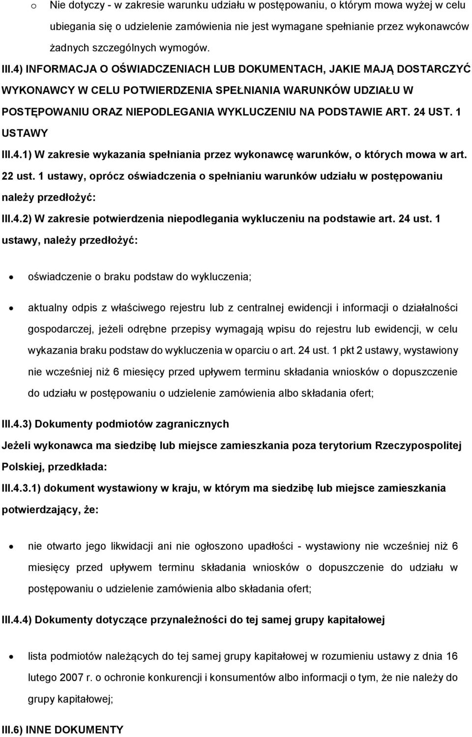 1 ustawy, prócz świadczenia spełnianiu warunków udziału w pstępwaniu należy przedłżyć: III.4.2) W zakresie ptwierdzenia niepdlegania wykluczeniu na pdstawie art. 24 ust.