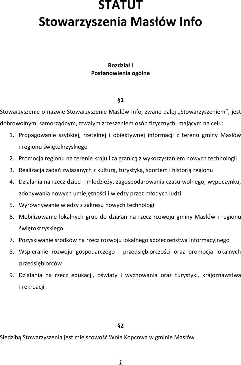 Promocja regionu na terenie kraju i za granicą z wykorzystaniem nowych technologii 3. Realizacja zadań związanych z kulturą, turystyką, sportem i historią regionu 4.