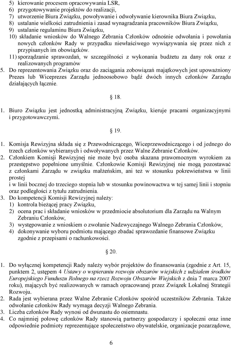 Rady w przypadku niewłaściwego wywiązywania się przez nich z przypisanych im obowiązków. 11) sporządzanie sprawozdań, w szczególności z wykonania budżetu za dany rok oraz z realizowanych programów 5.