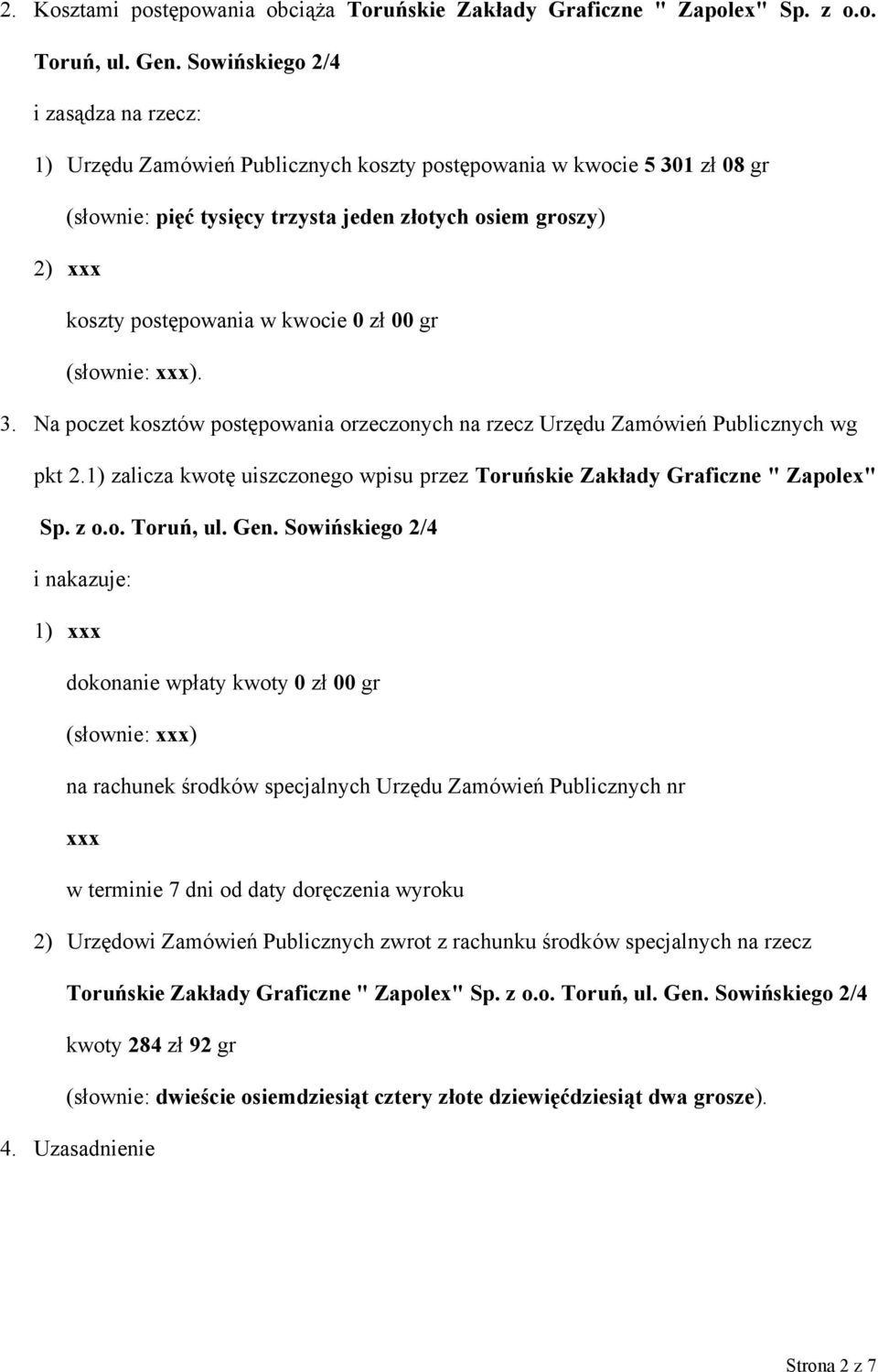 kwocie 0 zł 00 gr (słownie: xxx). 3. Na poczet kosztów postępowania orzeczonych na rzecz Urzędu Zamówień Publicznych wg pkt 2.