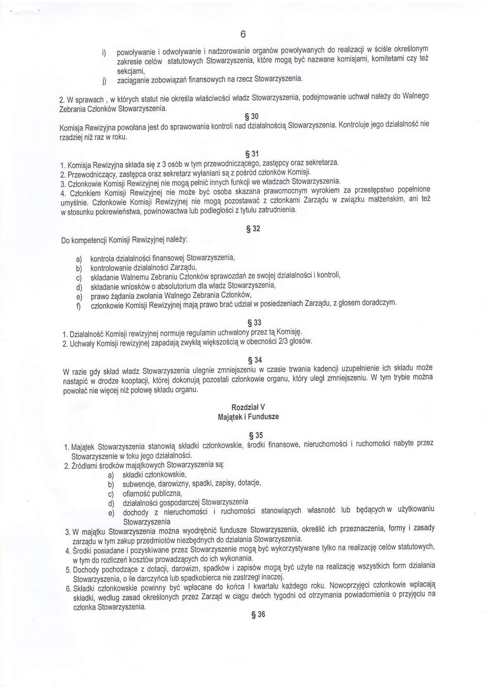 W sprawach, w kt6rych statut nie okresla wlasciwosci wladz stowarzyszenia, podejmowanie uchwat nale2y do walnego Zebrania Czlonk6w Stowarzyszenia.