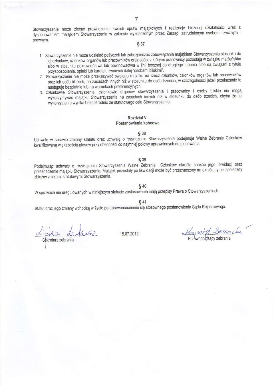 Stowazyszenie moze udzielac po2yczek lub zabezpieczac zobowiqzania majqtkiem stowarzyszenia stosunku d0 p caonk6w, cztonk6w organ6w lub piacownik6w oraz os6b, z kt6rymi pracownicy pozostaj4w zwiqzku