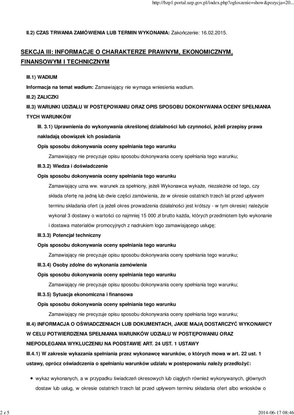 3.1) Uprawnienia do wykonywania określonej działalności lub czynności, jeżeli przepisy prawa nakładają obowiązek ich posiadania III.3.2) Wiedza i doświadczenie Zamawiający uzna ww.