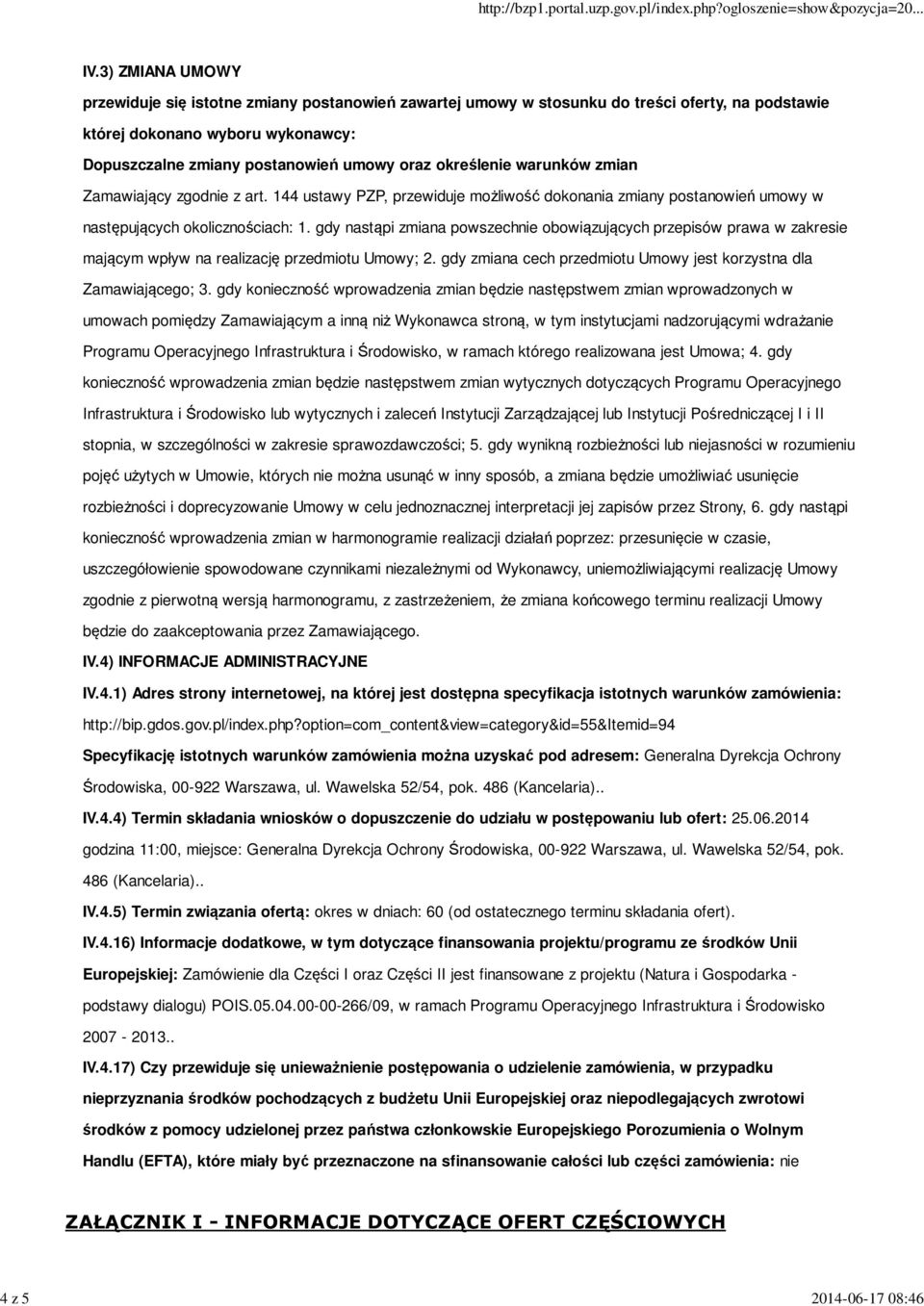 określenie warunków zmian Zamawiający zgodnie z art. 144 ustawy PZP, przewiduje możliwość dokonania zmiany postanowień umowy w następujących okolicznościach: 1.