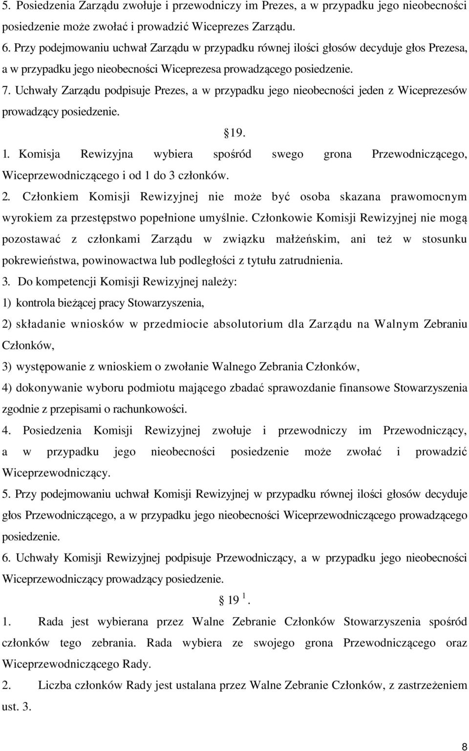 Uchwały Zarządu podpisuje Prezes, a w przypadku jego nieobecności jeden z Wiceprezesów prowadzący posiedzenie. 19