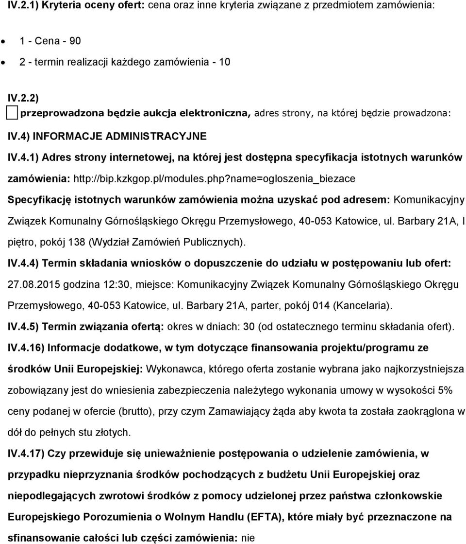 name=ogloszenia_biezace Specyfikację istotnych warunków zamówienia można uzyskać pod adresem: Komunikacyjny Związek Komunalny Górnośląskiego Okręgu Przemysłowego, 40-053 Katowice, ul.