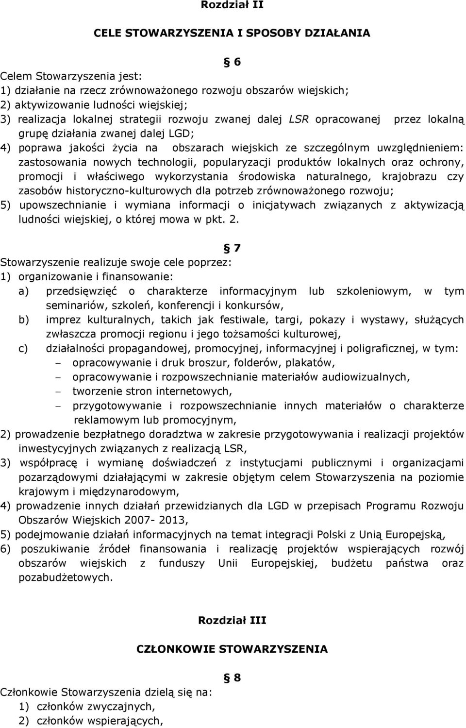 nowych technologii, popularyzacji produktów lokalnych oraz ochrony, promocji i właściwego wykorzystania środowiska naturalnego, krajobrazu czy zasobów historyczno-kulturowych dla potrzeb