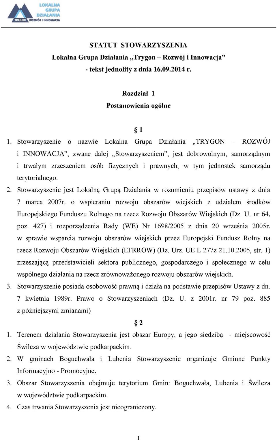 samorządu terytorialnego. 2. Stowarzyszenie jest Lokalną Grupą Działania w rozumieniu przepisów ustawy z dnia 7 marca 2007r.