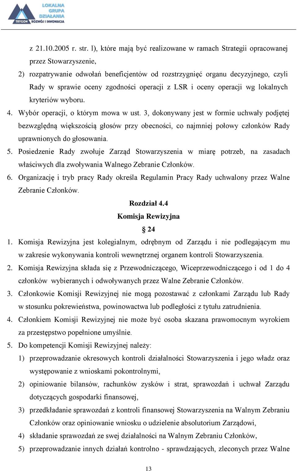 operacji z LSR i oceny operacji wg lokalnych kryteriów wyboru. 4. Wybór operacji, o którym mowa w ust.