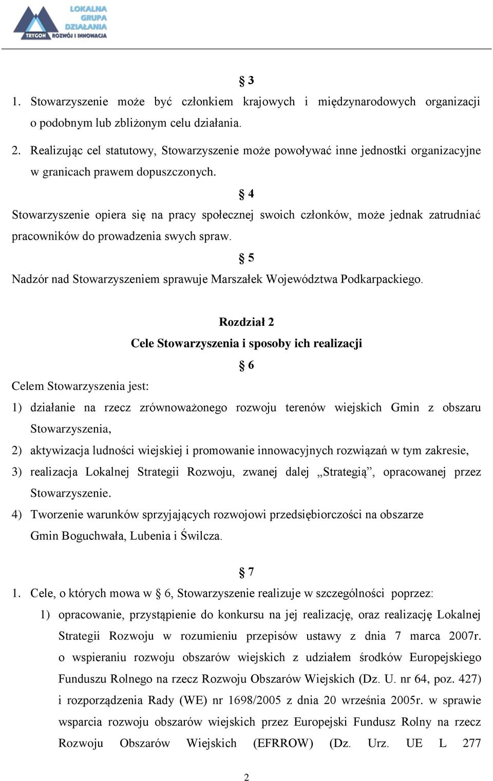 4 Stowarzyszenie opiera się na pracy społecznej swoich członków, może jednak zatrudniać pracowników do prowadzenia swych spraw.