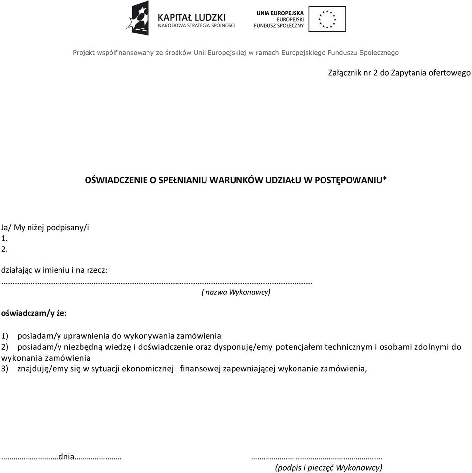 działając w imieniu i na rzecz: ( nazwa Wykonawcy) oświadczam/y że: 1) posiadam/y uprawnienia do wykonywania zamówienia 2) posiadam/y niezbędną