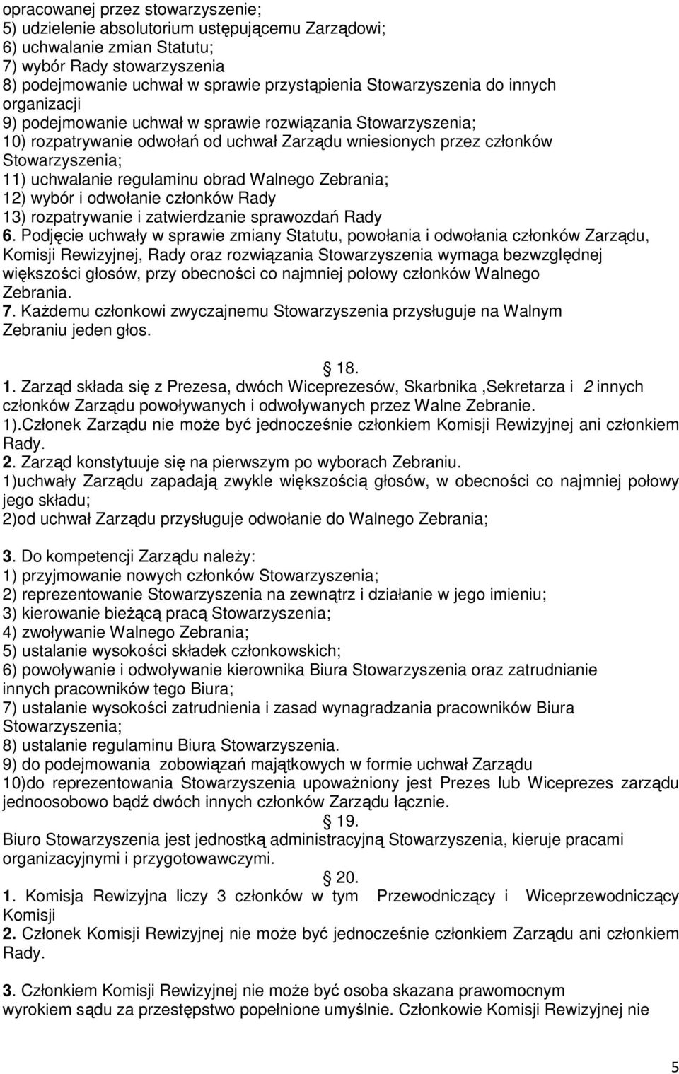 regulaminu obrad Walnego Zebrania; 12) wybór i odwołanie członków Rady 13) rozpatrywanie i zatwierdzanie sprawozdań Rady 6.