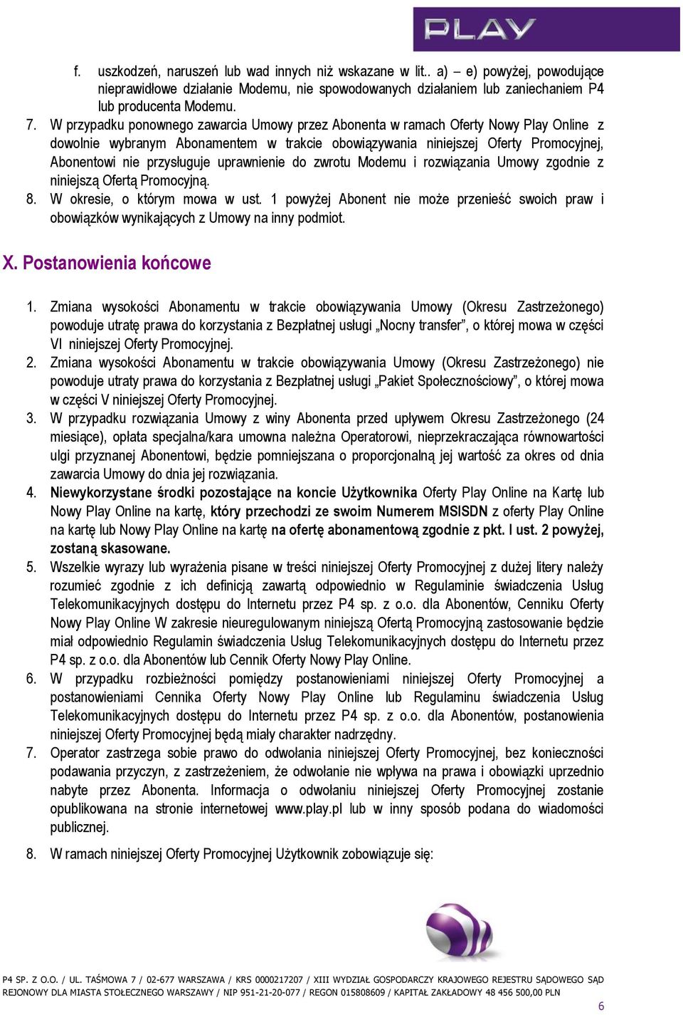 uprawnienie do zwrotu Modemu i rozwiązania Umowy zgodnie z niniejszą Ofertą Promocyjną. 8. W okresie, o którym mowa w ust.