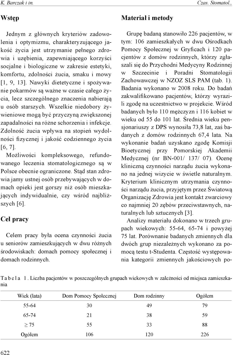 estetyki, komfortu, zdolności żucia, smaku i mowy [1, 9, 13]. Nawyki dietetyczne i spożywanie pokarmów są ważne w czasie całego życia, lecz szczególnego znaczenia nabierają u osób starszych.