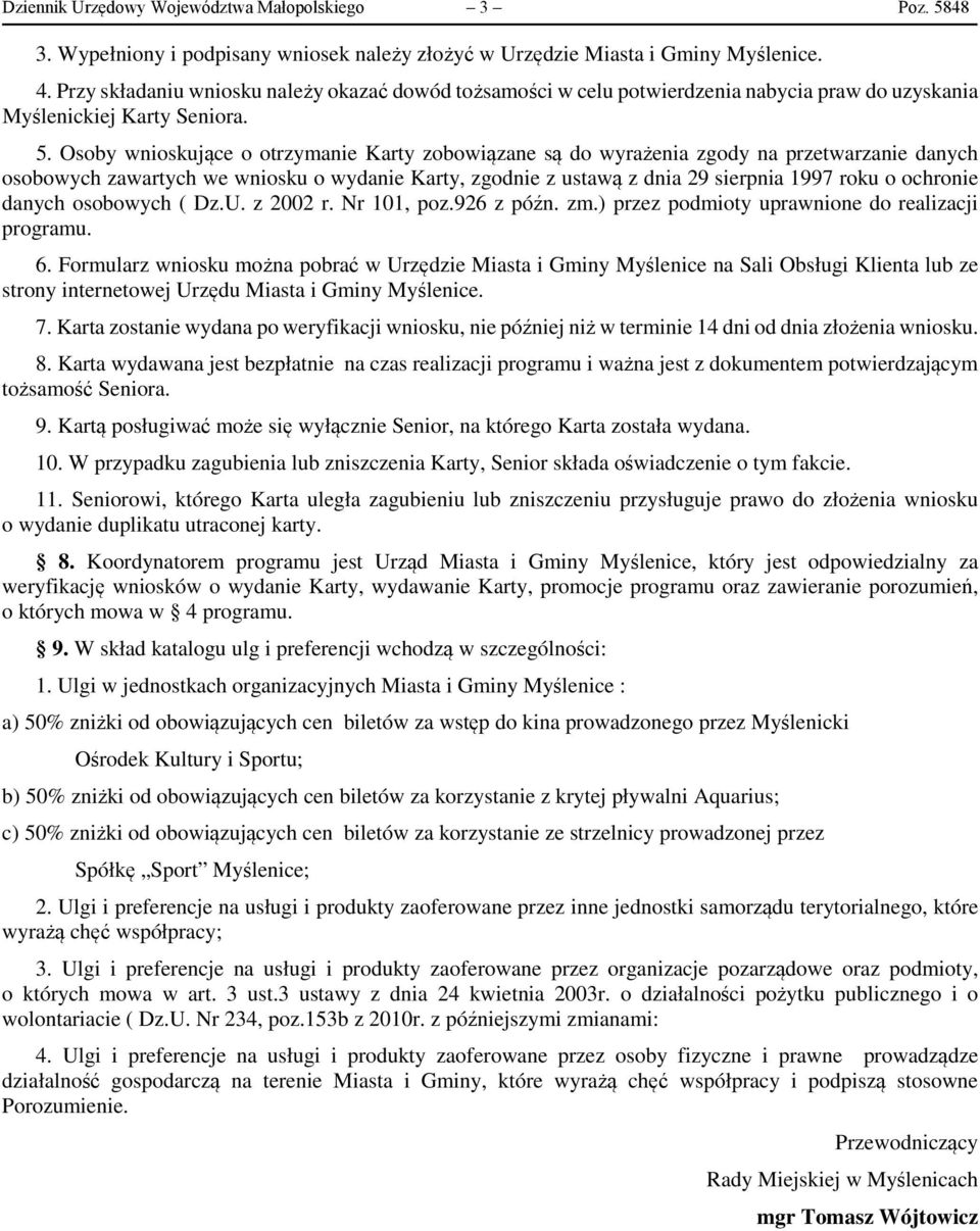 Osoby wnioskujące o otrzymanie Karty zobowiązane są do wyrażenia zgody na przetwarzanie danych osobowych zawartych we wniosku o wydanie Karty, zgodnie z ustawą z dnia 29 sierpnia 1997 roku o ochronie