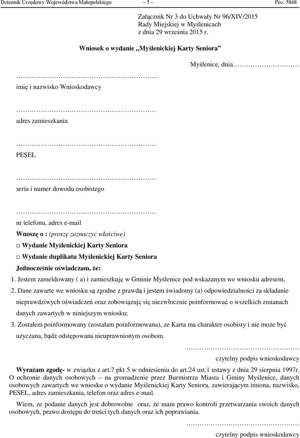 Seniora Wydanie duplikatu Myślenickiej Karty Seniora Jednocześnie oświadczam, że: 1. Jestem zameldowany ( a) i zamieszkuję w Gminie Myślenice pod wskazanym we wniosku adresem, 2.