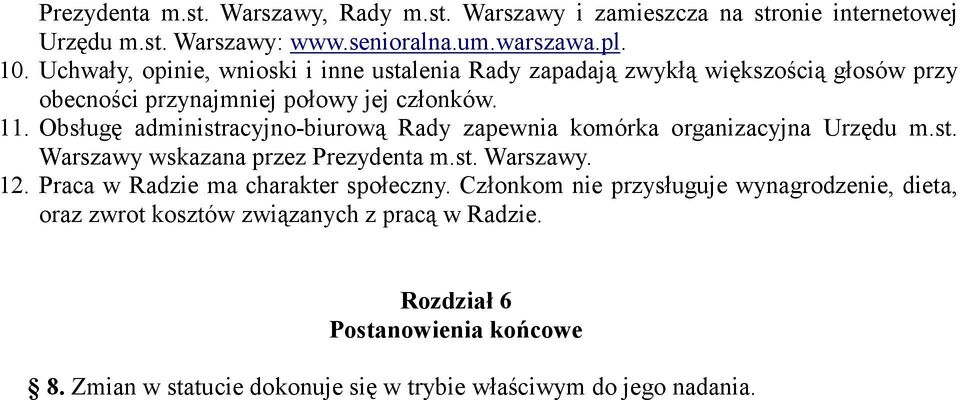 Obsługę administracyjno-biurową Rady zapewnia komórka organizacyjna Urzędu m.st. Warszawy wskazana przez Prezydenta m.st. Warszawy. 12.