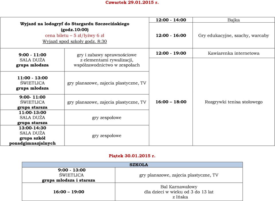 8:30 12:00-16:00 Gry edukacyjne, szachy, warcaby 12:00-19:00 Kawiarenka internetowa 16:00