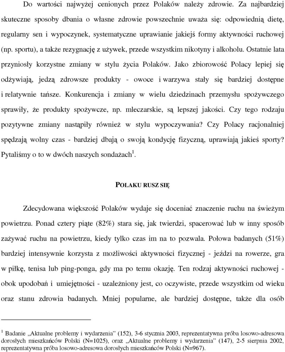 sportu), a także rezygnację z używek, przede wszystkim nikotyny i alkoholu. Ostatnie lata przyniosły korzystne zmiany w stylu życia Polaków.