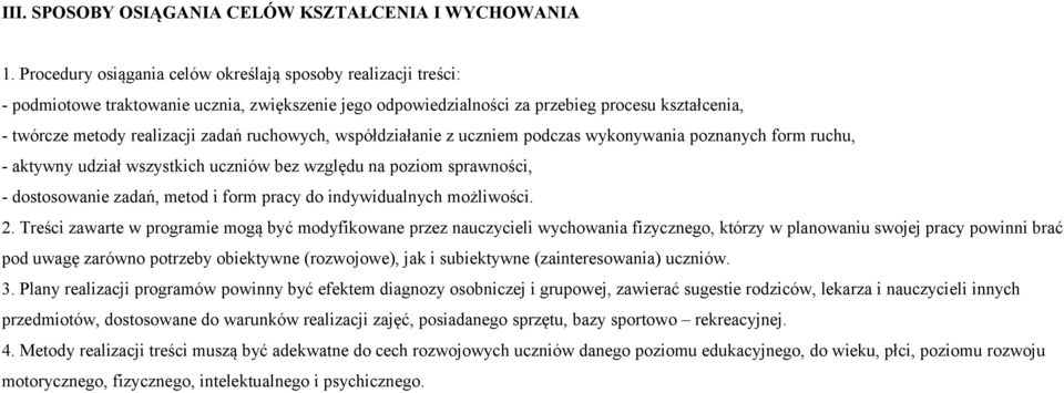 ruchowych, współdziałanie z uczniem podczas wykonywania poznanych form ruchu, - aktywny udział wszystkich uczniów bez względu na poziom sprawności, - dostosowanie zadań, metod i form pracy do