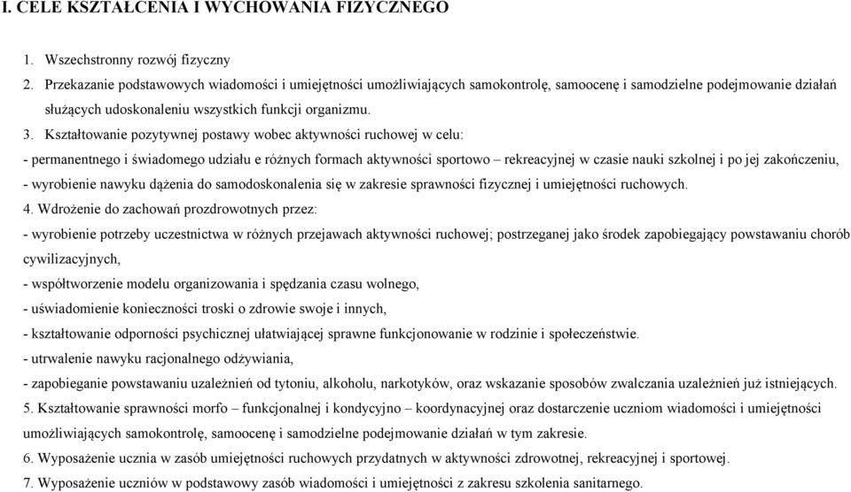 Kształtowanie pozytywnej postawy wobec aktywności ruchowej w celu: - permanentnego i świadomego udziału e różnych formach aktywności sportowo rekreacyjnej w czasie nauki szkolnej i po jej