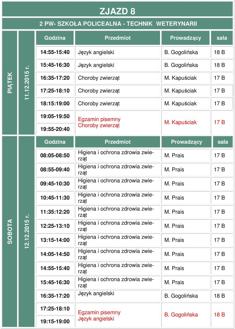 Gogolińska 18 B 18:15:19:00 19:05-19:50 19:55-20:40 Egzamin pisemny 08:05-08:50