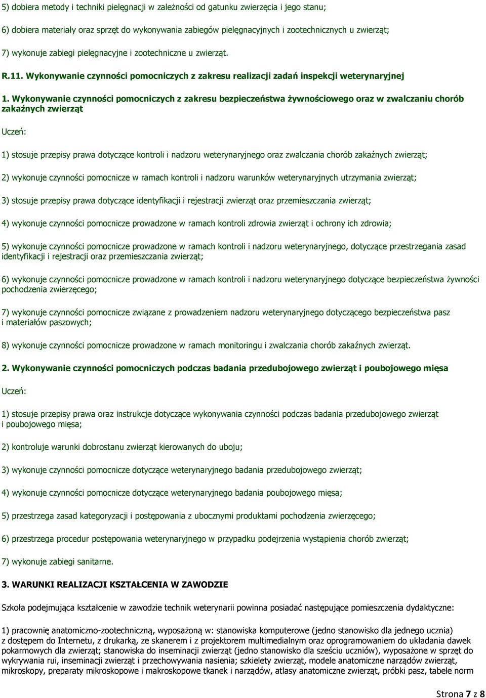 Wykonywanie czynności pomocniczych z zakresu bezpieczeństwa żywnościowego oraz w zwalczaniu chorób zakaźnych zwierząt 1) stosuje przepisy prawa dotyczące kontroli i nadzoru weterynaryjnego oraz