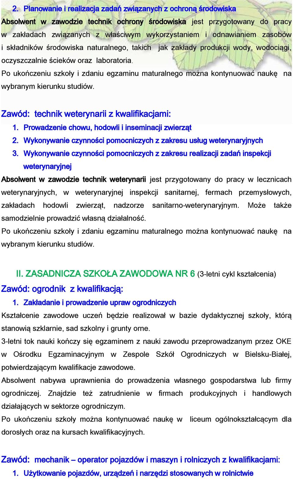 Prowadzenie chowu, hodowli i inseminacji zwierząt 2. Wykonywanie czynności pomocniczych z zakresu usług weterynaryjnych 3.