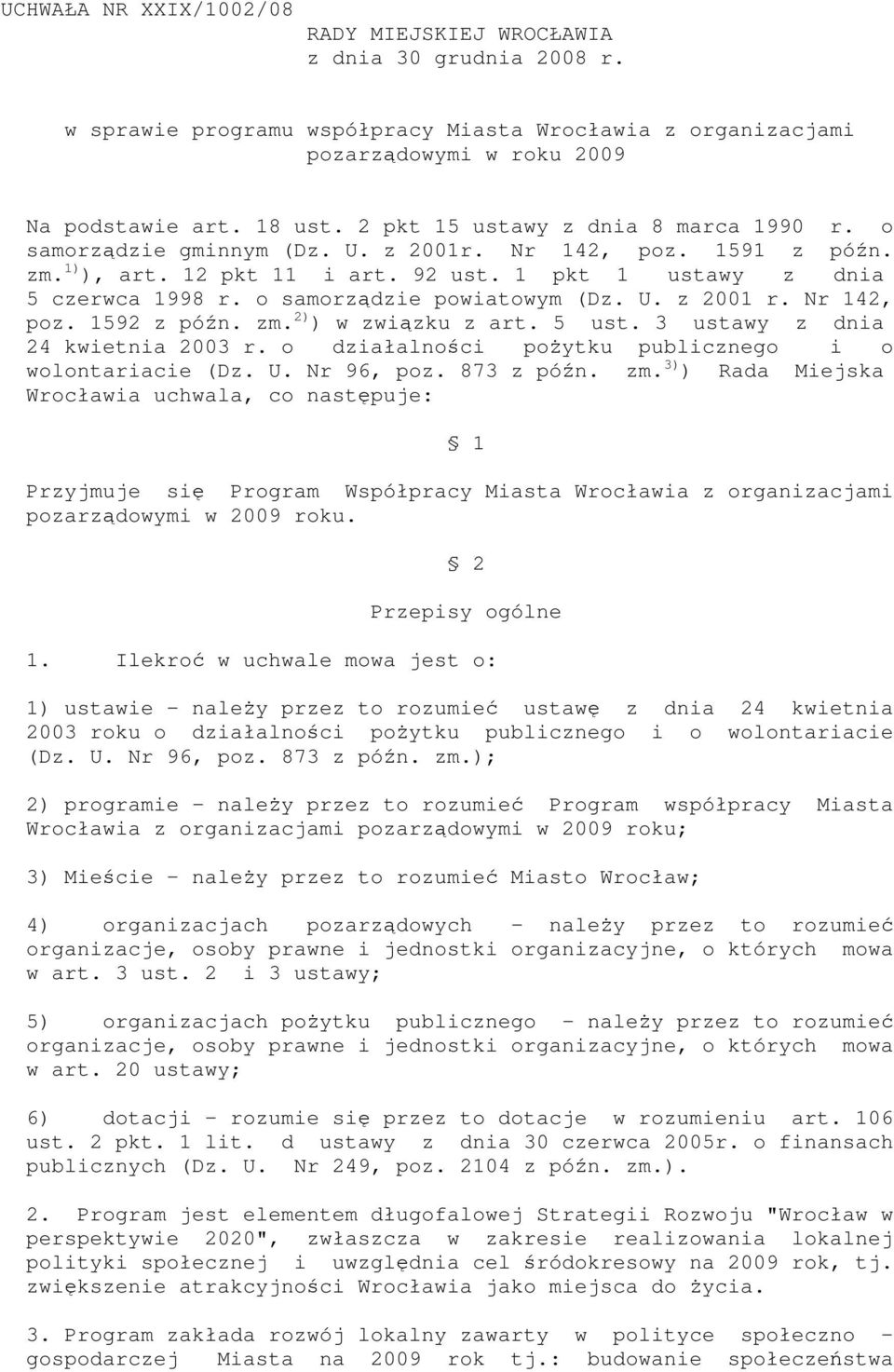 o samorządzie powiatowym (Dz. U. z 2001 r. Nr 142, poz. 1592 z późn. zm. 2) ) w związku z art. 5 ust. 3 ustawy z dnia 24 kwietnia 2003 r. o działalności poŝytku publicznego i o wolontariacie (Dz. U. Nr 96, poz.