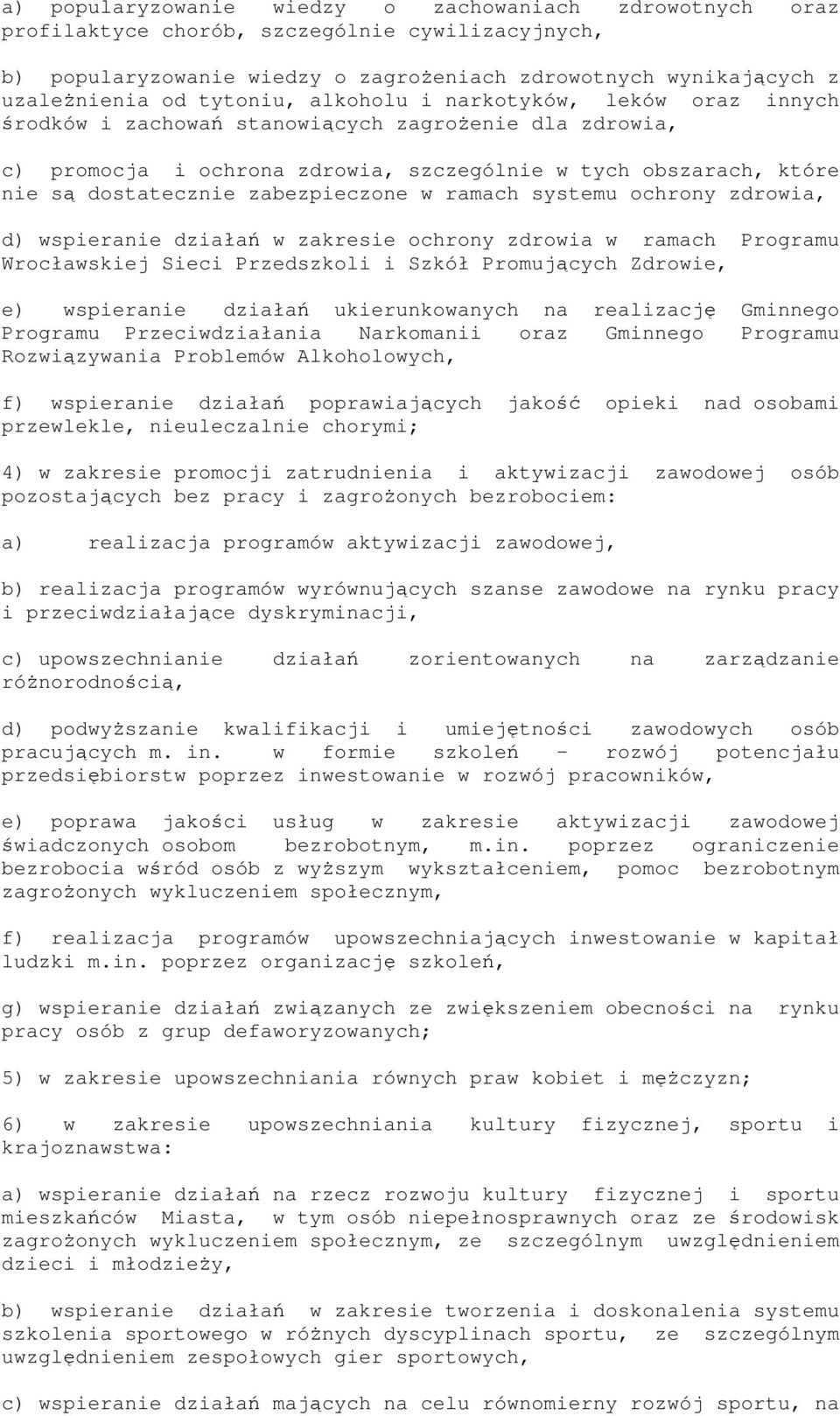 zabezpieczone w ramach systemu ochrony zdrowia, d) wspieranie działań w zakresie ochrony zdrowia w ramach Programu Wrocławskiej Sieci Przedszkoli i Szkół Promujących Zdrowie, e) wspieranie działań