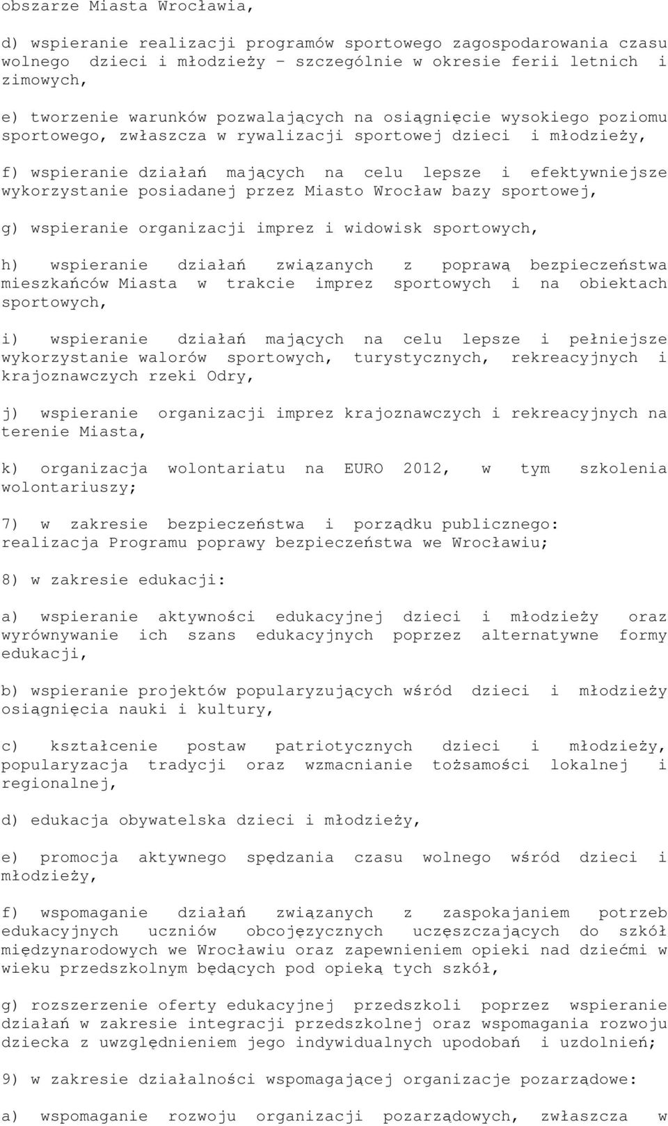 posiadanej przez Miasto Wrocław bazy sportowej, g) wspieranie organizacji imprez i widowisk sportowych, h) wspieranie działań związanych z poprawą bezpieczeństwa mieszkańców Miasta w trakcie imprez