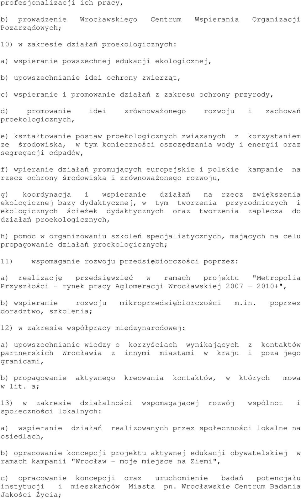 proekologicznych związanych z korzystaniem ze środowiska, w tym konieczności oszczędzania wody i energii oraz segregacji odpadów, f) wpieranie działań promujących europejskie i polskie kampanie na