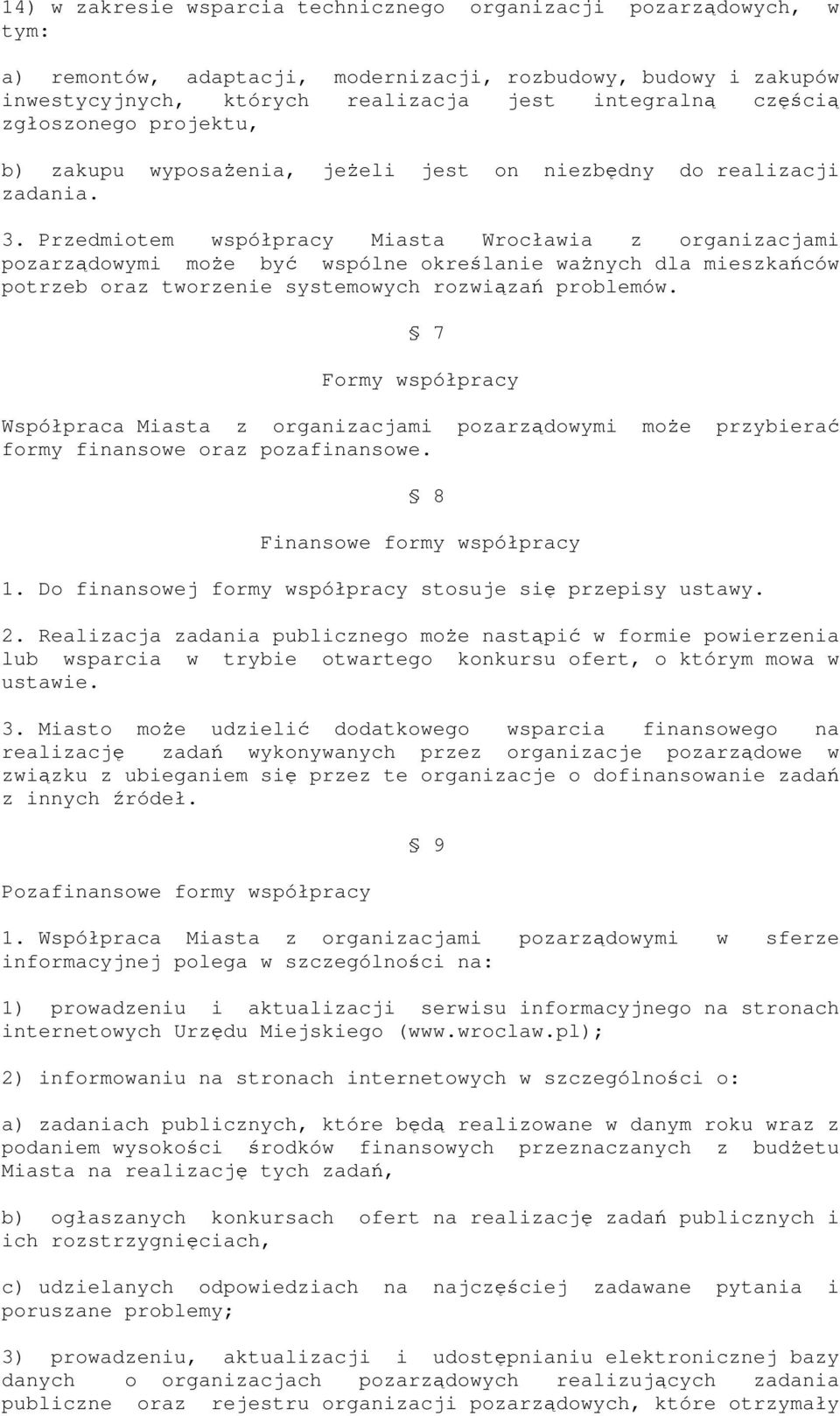 Przedmiotem współpracy Miasta Wrocławia z organizacjami pozarządowymi moŝe być wspólne określanie waŝnych dla mieszkańców potrzeb oraz tworzenie systemowych rozwiązań problemów.