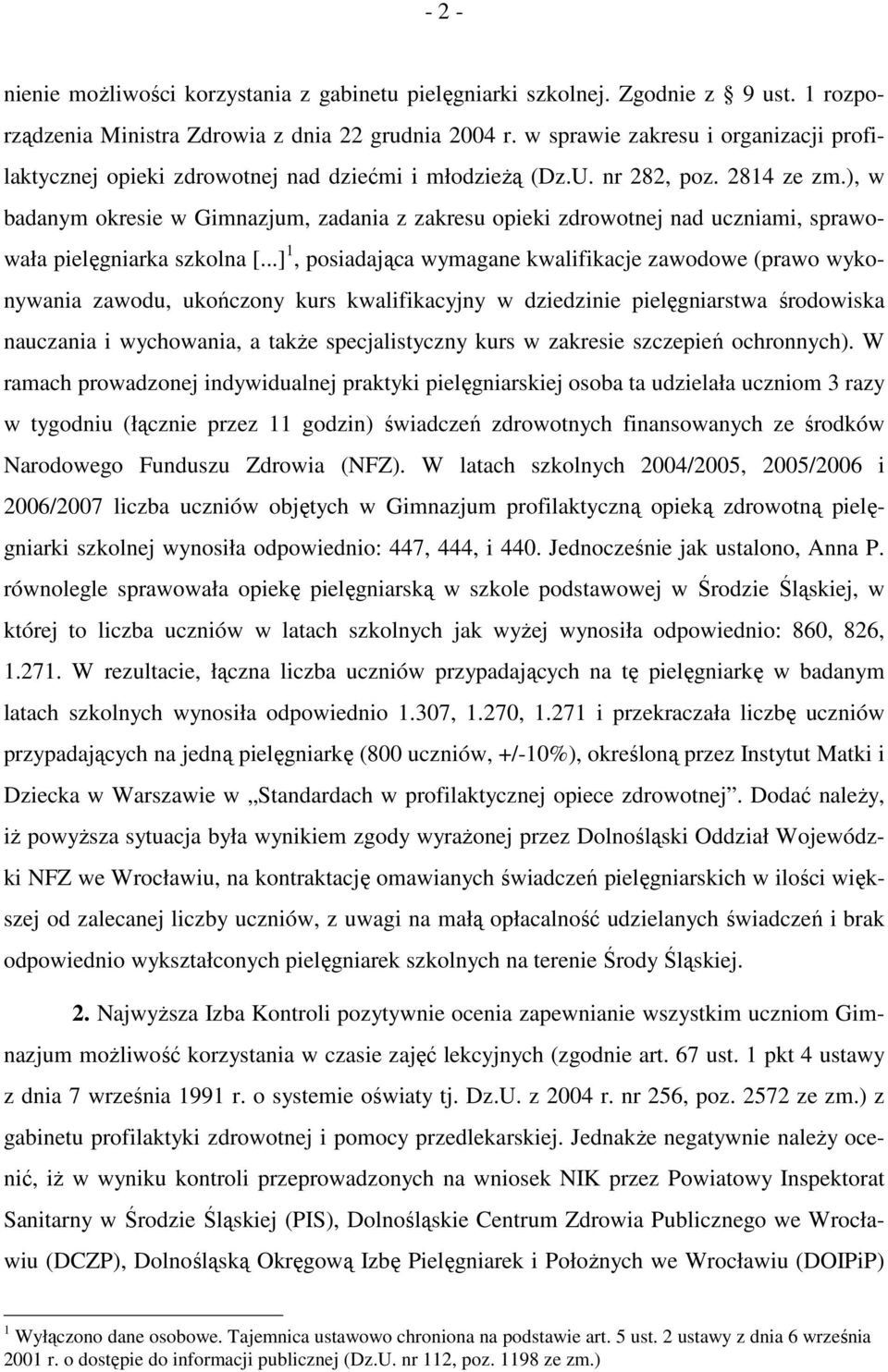 ), w badanym okresie w Gimnazjum, zadania z zakresu opieki zdrowotnej nad uczniami, sprawowała pielęgniarka szkolna [.