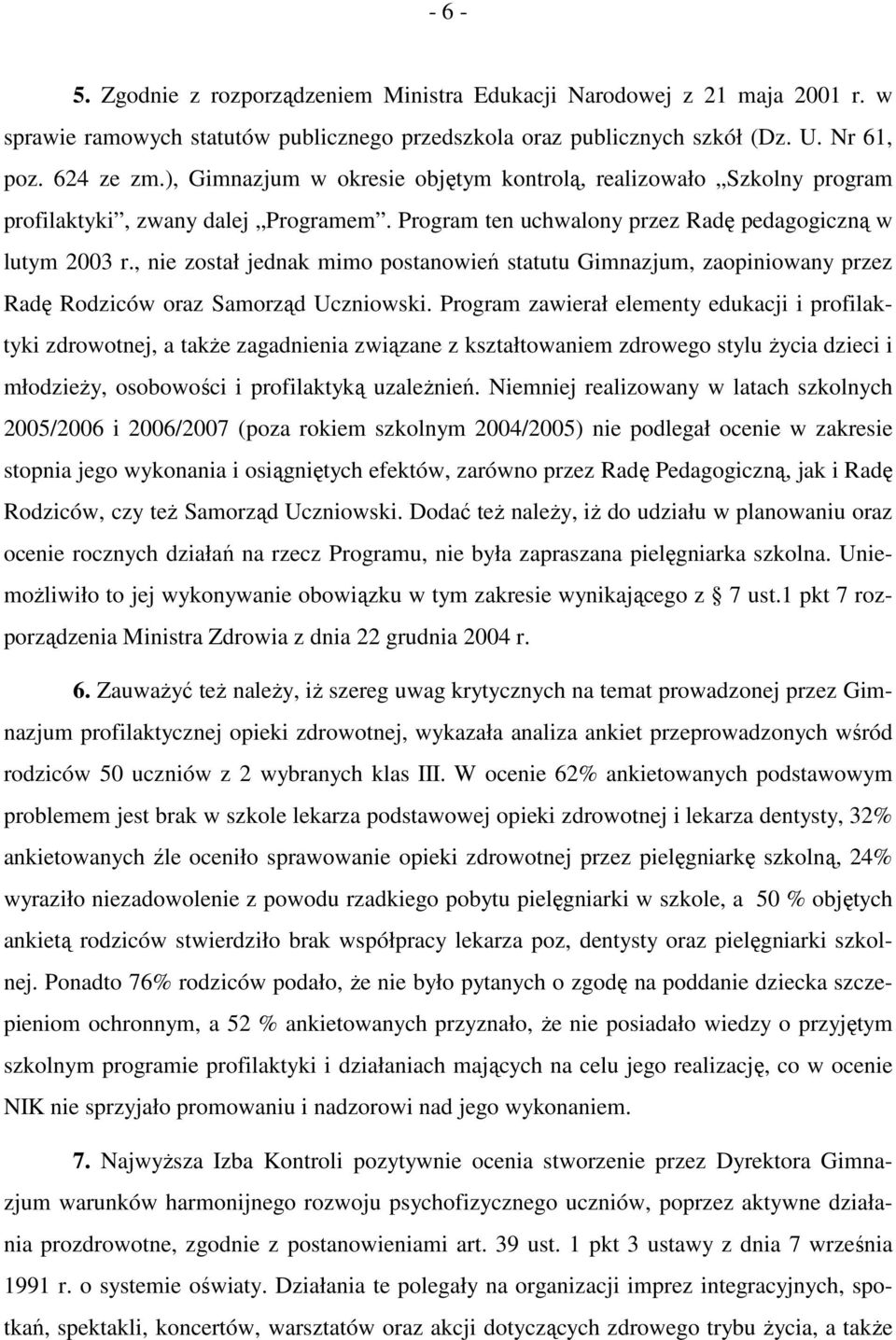 , nie został jednak mimo postanowień statutu Gimnazjum, zaopiniowany przez Radę Rodziców oraz Samorząd Uczniowski.