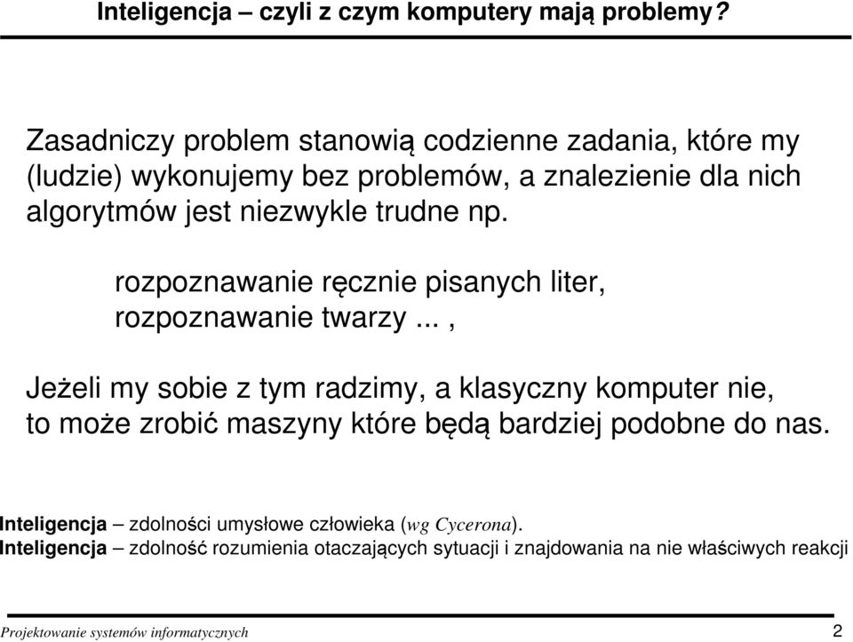 niezwykle trudne np. rozpoznawanie ręcznie pisanych liter, rozpoznawanie twarzy.