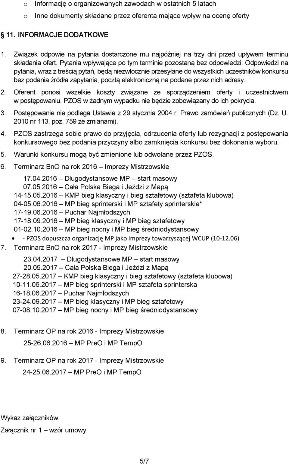 Odpwiedzi na pytania, wraz z treścią pytań, będą niezwłcznie przesyłane d wszystkich uczestników knkursu bez pdania źródła zapytania, pcztą elektrniczną na pdane przez nich adresy. 2.