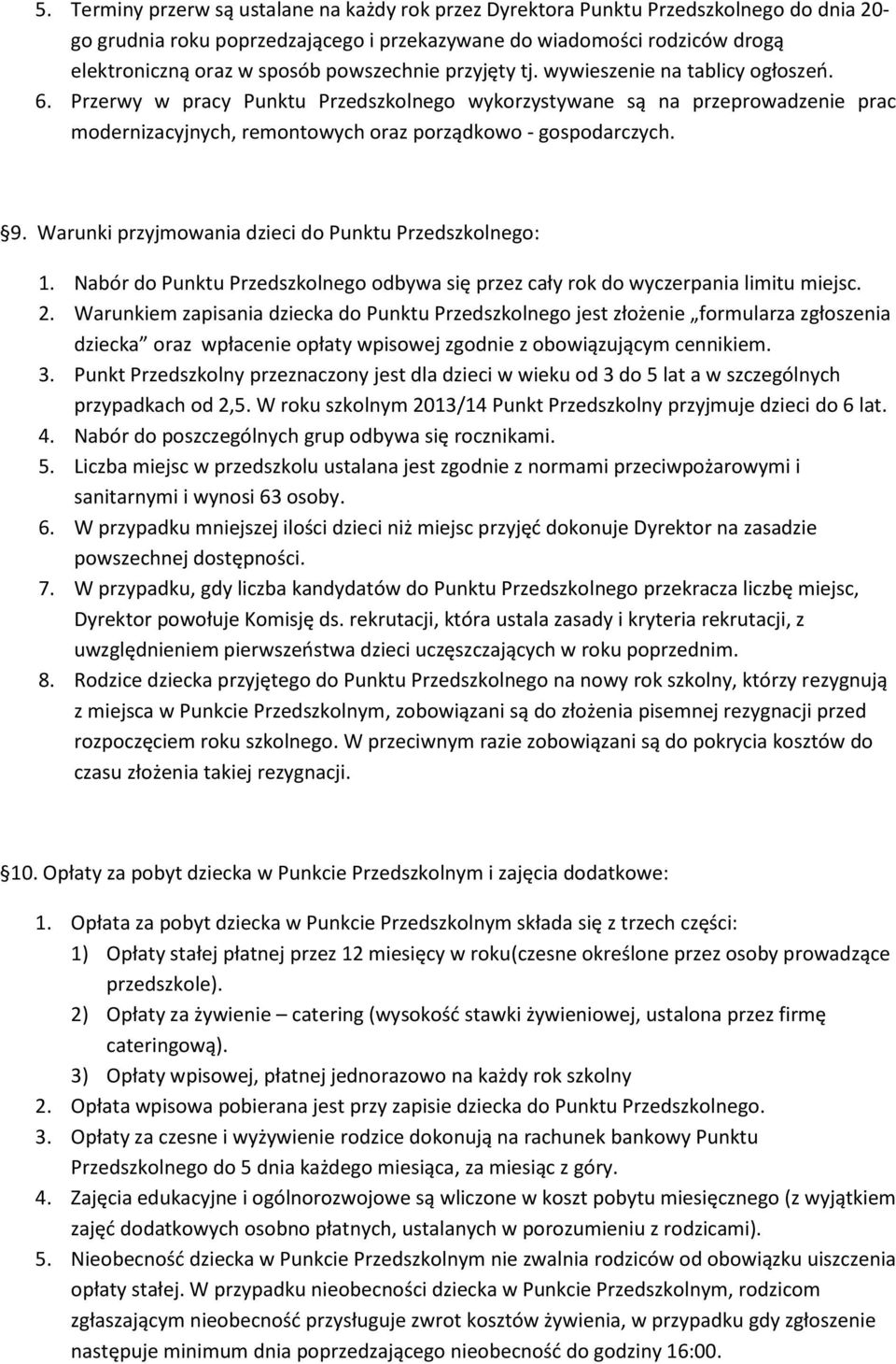 Przerwy w pracy Punktu Przedszkolnego wykorzystywane są na przeprowadzenie prac modernizacyjnych, remontowych oraz porządkowo - gospodarczych. 9.